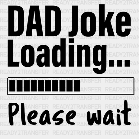 Dad Joke Loading Please Wait Father’s Day Dtf Transfer Adult Unisex - S & M (10’) / Black