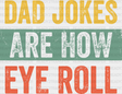 Dad Jokes Are How Eye Roll Father’s Day Dtf Transfer