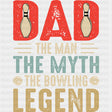 DAD, The Man, The Myth, The Bowling Legend - Bowling DTF Transfers ready2transfer