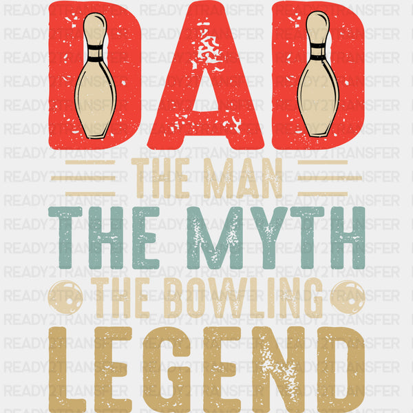 DAD, The Man, The Myth, The Bowling Legend - Bowling DTF Transfers