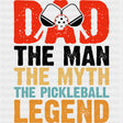 Dad, The Man, The Myth, The Pickleball Legend - Pickleball DTF Transfers ready2transfer Dark Color Design (See Imaging)