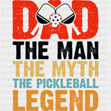 Dad, The Man, The Myth, The Pickleball Legend - Pickleball DTF Transfers ready2transfer Dark Color Design (See Imaging)