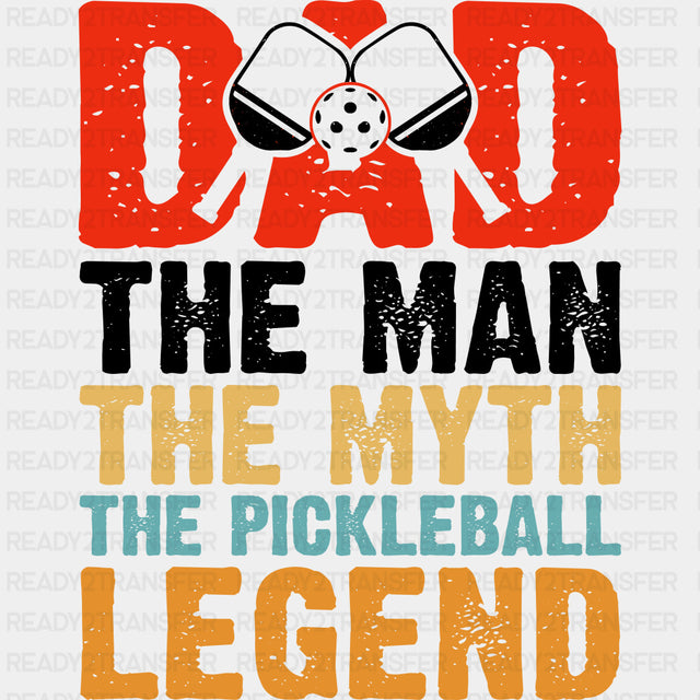 Dad, The Man, The Myth, The Pickleball Legend - Pickleball DTF Transfers ready2transfer Dark Color Design (See Imaging)