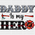Daddy Is My Hero - Fire Department DTF Transfers ready2transfer Dark Color Design (See Imaging)