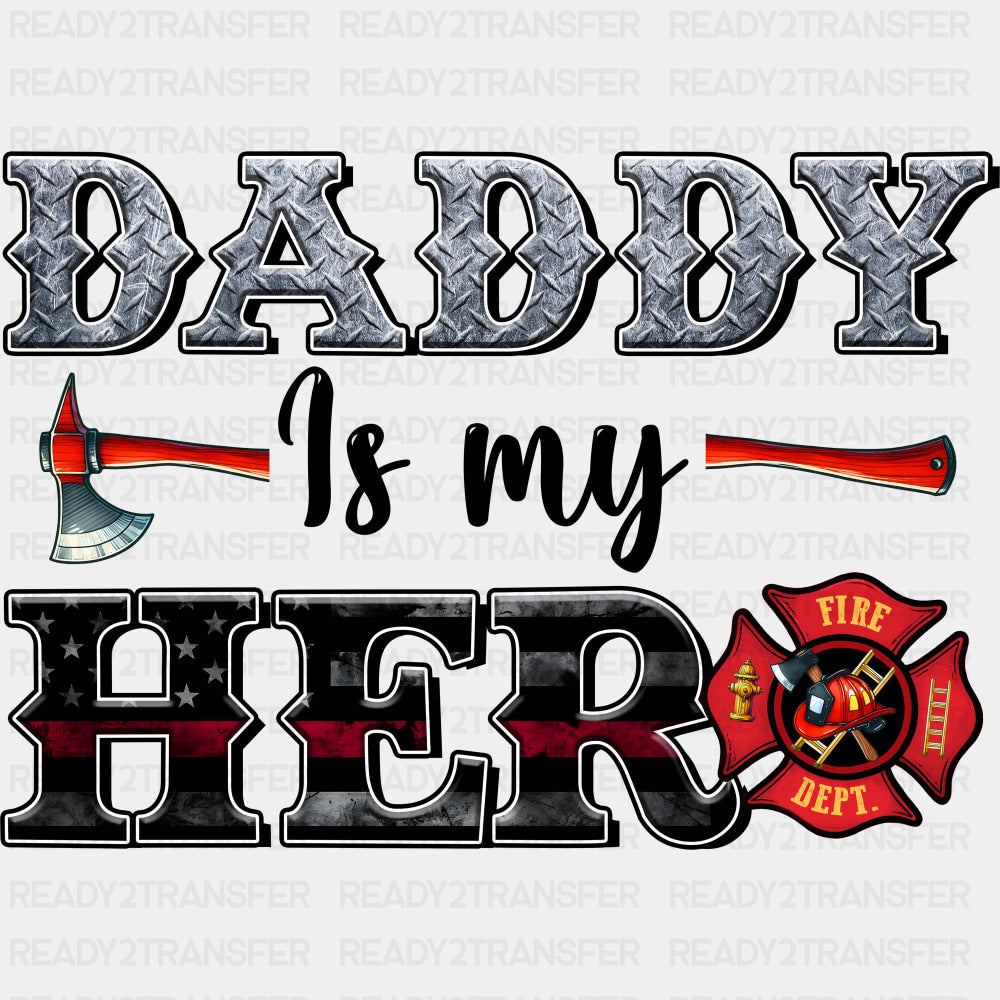 Daddy Is My Hero - Fire Department DTF Transfers ready2transfer Dark Color Design (See Imaging)