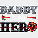 Daddy Is My Hero - Fire Department DTF Transfers ready2transfer Light Color Design (See Imaging)