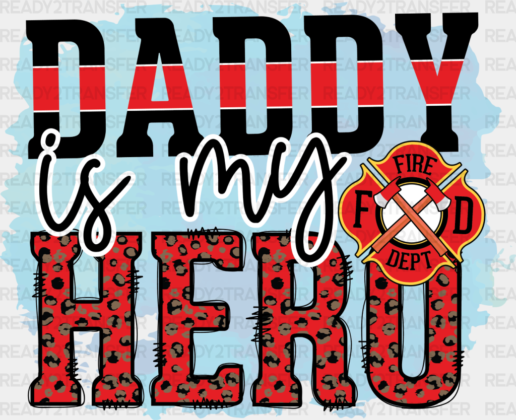 Daddy Is My Hero - Firefighter Dtf Heat Transfer