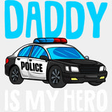 Daddy Is My Hero, Police Car - Police DTF Transfers ready2transfer Light Color Design (See Imaging)