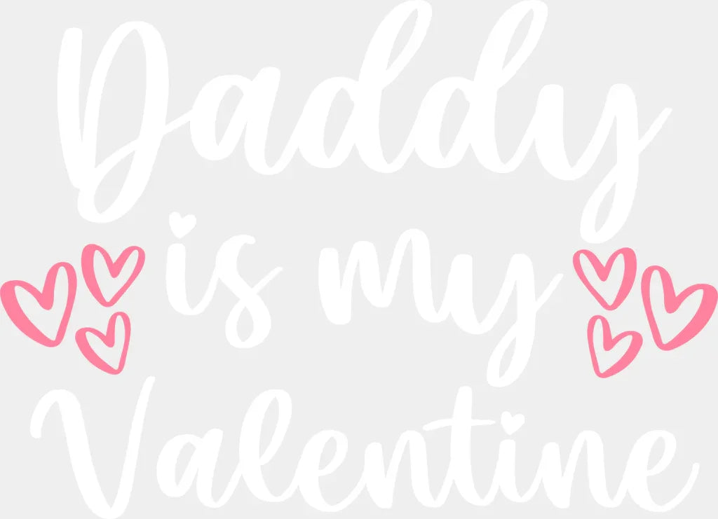 Daddy Is My Valentine - Valentine’s Day Dtf Heat Transfer Adult Unisex S & M (10’’) / Light