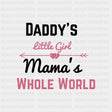 Daddy's Little Girl, Mama's Whole World - Baby DTF Transfer ready2transfer Dark Color Design (See Imaging)