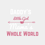 Daddy's Little Girl, Mama's Whole World - Baby DTF Transfer ready2transfer Light Color Design (See Imaging)