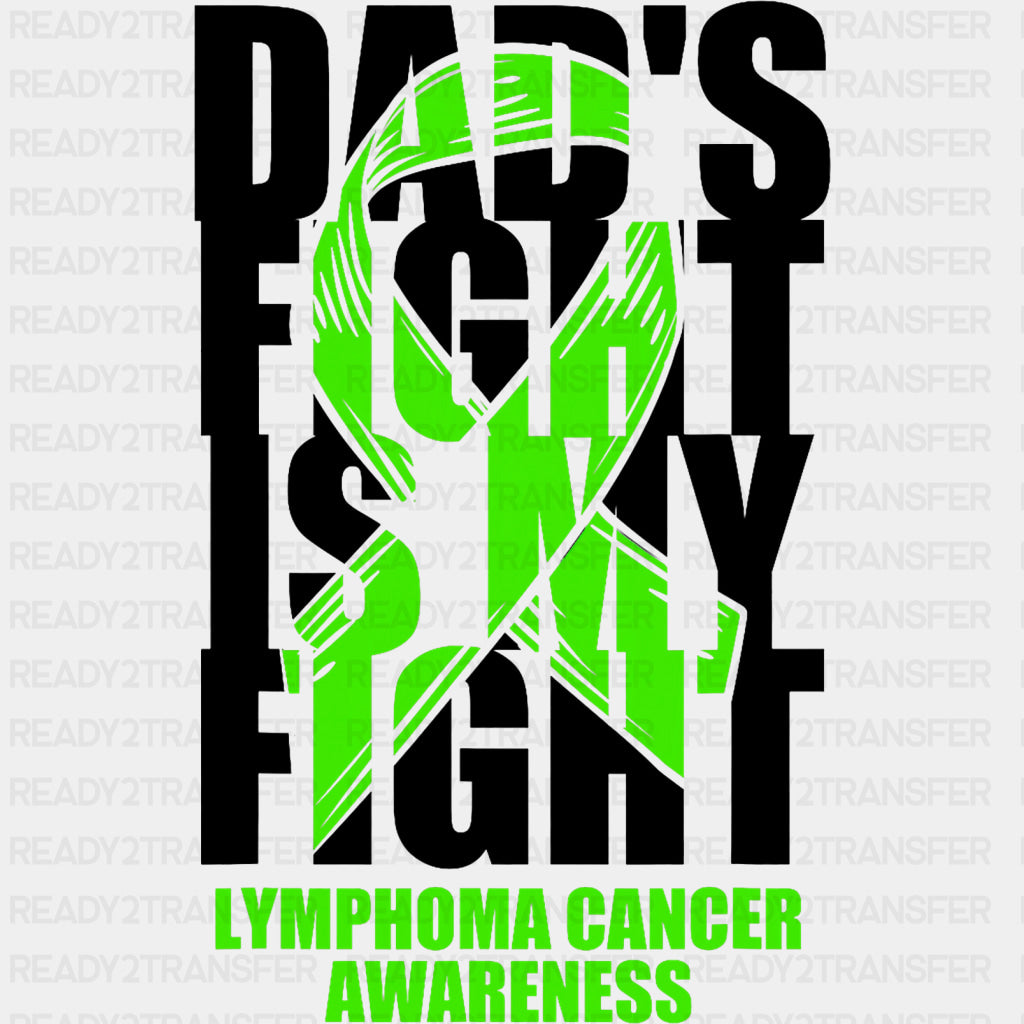 Dad's Fight Is My Fight, Lymphoma Cancer Awareness - Lymphoma DTF Transfers ready2transfer Dark Color Design (See Imaging)
