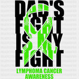 Dad's Fight Is My Fight, Lymphoma Cancer Awareness - Lymphoma DTF Transfers ready2transfer Dark Color Design (See Imaging)