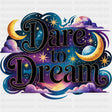 Dare To Dream - Quotes DTF Transfers ready2transfer Dark Color Design (See Imaging)