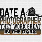 Date A Photographer They Work Great In The Dark - Photography DTF Transfers ready2transfer Dark Color Design (See Imaging)