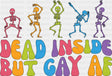 Dead Inside But Gay AF - Gay DTF Transfer Adult Unisex - S & M (10’’) / Dark Color Design (See Imaging)
