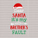 Dear Santa It's My Brothers Fault DTF Transfer ready2transfer White