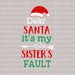 Dear Santa It's My Sisters Fault DTF Transfer ready2transfer White