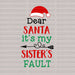 Dear Santa It's My Sisters Fault DTF Transfer ready2transfer Black