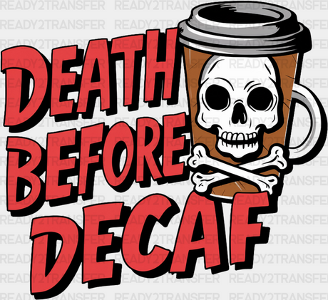 Death Before Decaf - Coffee Dtf Transfer Adult Unisex S & M (10’’) / Dark Color Design (See Imaging)