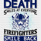 Death Smiles At Everyone Firefighters Smile Back - Fire Department DTF Transfers ready2transfer Dark Color Design (See Imaging)