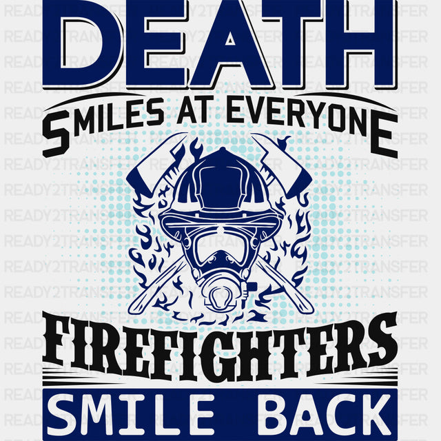 Death Smiles At Everyone Firefighters Smile Back - Fire Department DTF Transfers ready2transfer Dark Color Design (See Imaging)