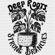 Deep Roots Strong Branches - Plants DTF Transfers ready2transfer Dark Color Design (See Imaging)