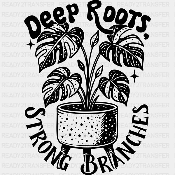 Deep Roots Strong Branches - Plants DTF Transfers