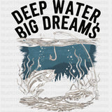 Deep Water Big Dreams - Fishing DTF Transfers ready2transfer Dark Color Design (See Imaging)