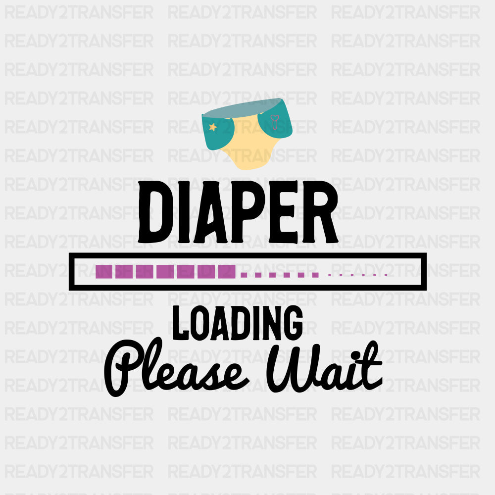 Diaper Loading Please Wait - Baby DTF Transfer ready2transfer Dark Color Design (See Imaging)