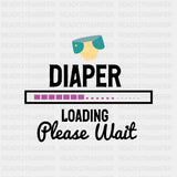 Diaper Loading Please Wait - Baby DTF Transfer ready2transfer Dark Color Design (See Imaging)