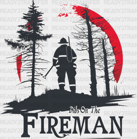 Dibs On The Fireman - Firefighter Dtf Heat Transfer