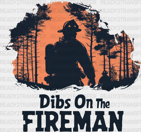 Dibs On The Fireman Silhouette Design - Firefighter Dtf Heat Transfer