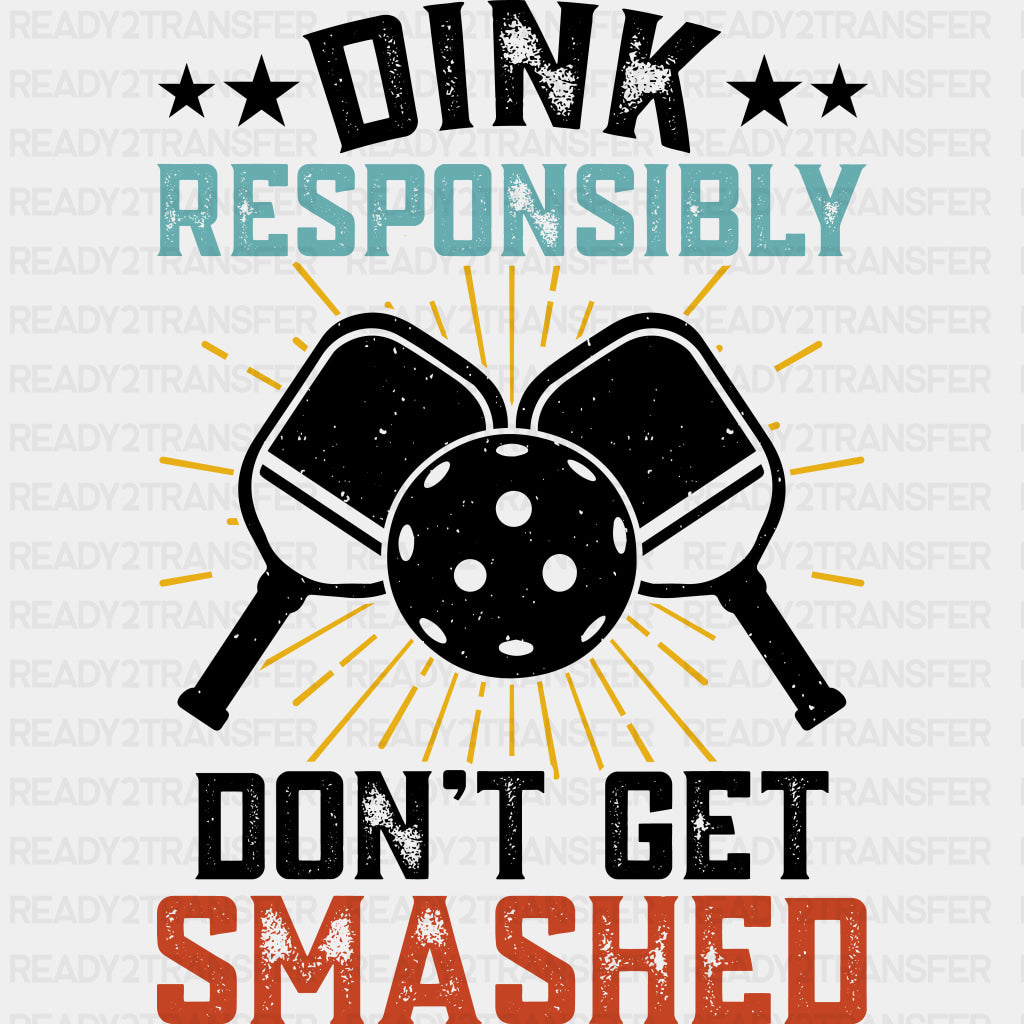 Dink Responsibly Don't Get Smashed, B&W - Pickleball DTF Transfers ready2transfer Dark Color Design (See Imaging)
