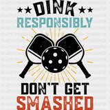 Dink Responsibly Don't Get Smashed, B&W - Pickleball DTF Transfers ready2transfer Dark Color Design (See Imaging)