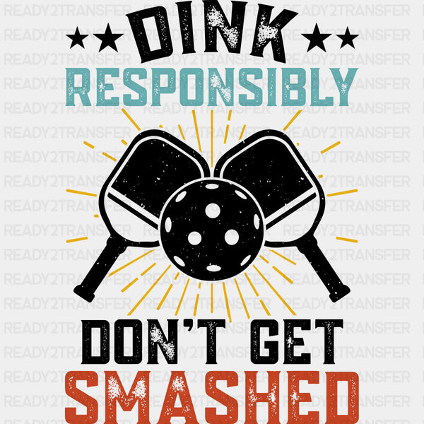 Dink Responsibly Don't Get Smashed, B&W - Pickleball DTF Transfers