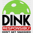 Dink Responsibly Don’t Get Smashed - Pickleball Dtf Heat Transfer Adult Unisex S & M (10’’) / Black