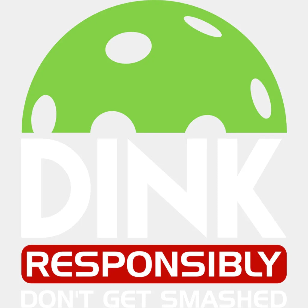 Dink Responsibly Don’t Get Smashed - Pickleball Dtf Heat Transfer Adult Unisex S & M (10’’) / White