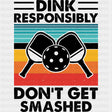 Dink Responsibly Don't Get Smashed - Pickleball DTF Transfers ready2transfer Dark Color Design (See Imaging)
