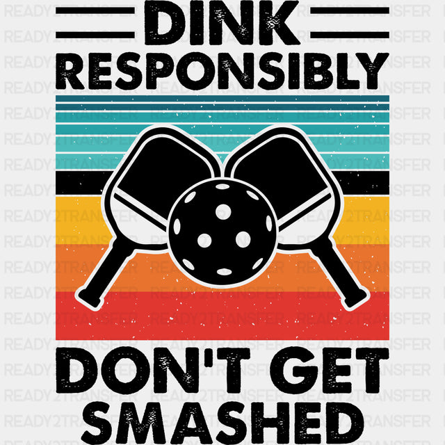 Dink Responsibly Don't Get Smashed - Pickleball DTF Transfers ready2transfer Dark Color Design (See Imaging)