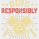 Dink Responsibly - Pickleball Dtf Heat Transfer