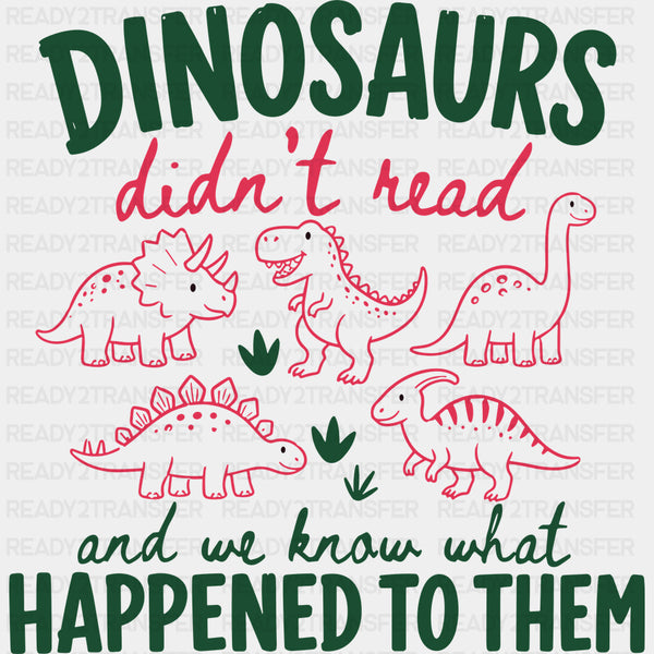 Dinosaurs Didn't Read and We Know What Happened To Them - Reading DTF Transfers