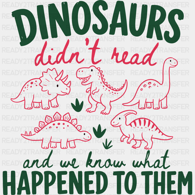 Dinosaurs Didn’t Read and We Know What Happened To Them - Reading DTF Transfers - Adult Unisex - S & M (10’’) / Dark