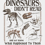 Dinosaurs Didn’t Read - Reading DTF Transfers - Adult Unisex - S & M (10’’) / Light Color Design (See Imaging)