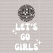 Disco LET'S GO GIRLS DTF Transfer ready2transfer White
