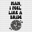 Disco Man I Fell Like A Bride Dtf Transfer