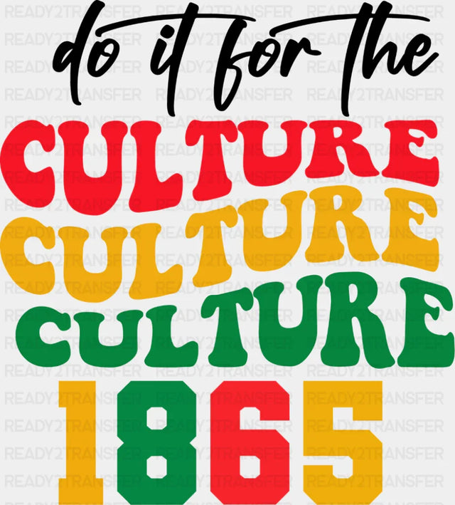 Do It For The Culture - Juneteenth DTF Transfer Adult Unisex - S & M (10’’) / Dark Color Design (See Imaging)