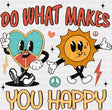 Do What Makes You Happy - Good Vibes DTF Transfer