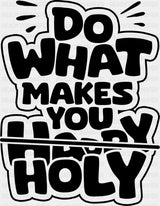 Do What Makes You Holy - Christianity DTF Transfer Adult Unisex - S & M (10’’) / Dark Color Design (See Imaging)