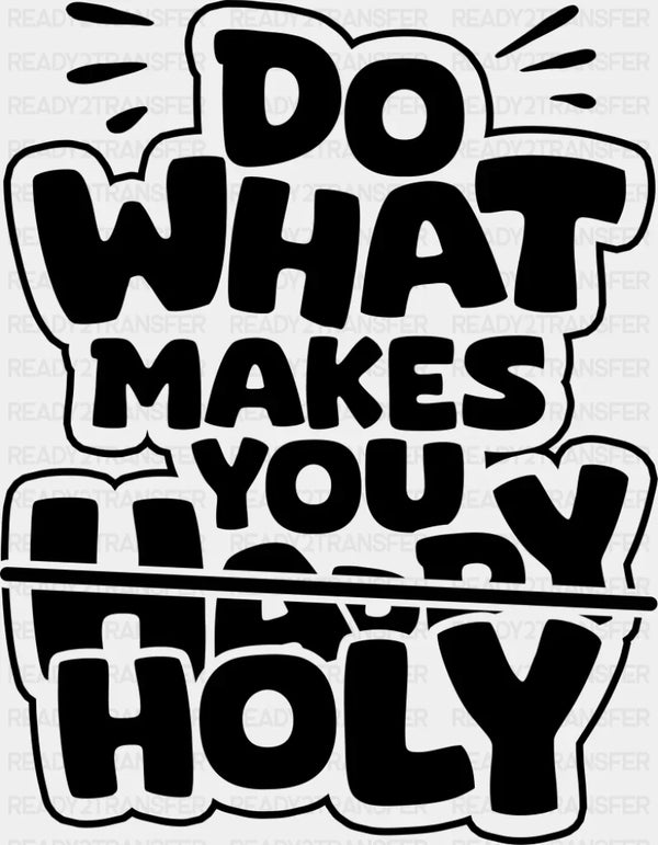 Do What Makes You Holy - Christianity DTF Transfer